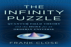 The Infinity Puzzle: Quantum Field Theory and the Hunt for an Orderly Universe